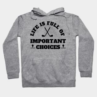 Life Is Full Of Important Choices Golf Hoodie